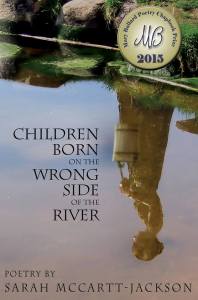 Sarah McCartt-Jackson's second chapbook, Children Born on the Wrong Side of the River, is coming soon from Casey Shay Press.